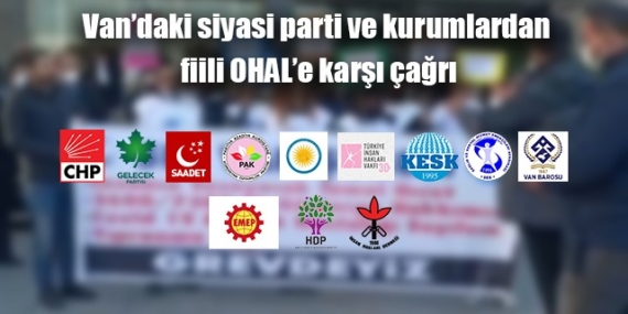 Van’daki siyasi parti ve kurumlardan fiili OHAL’e karşı çağrı