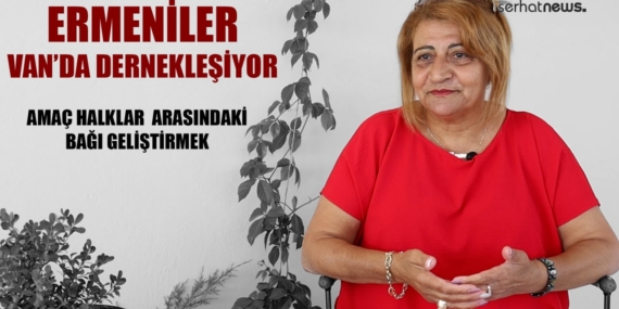 Ermenî li Wanê komeleyekî vedikin: Armanc, pêşxistina têkiliyên gelan e