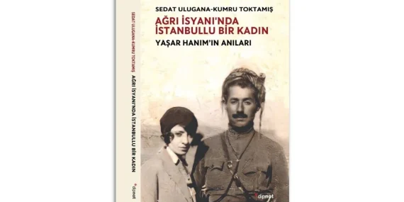 ‘Ağrı İsyanı’nda İstanbullu bir kadın’ kitabı raflardaki yerini alacak