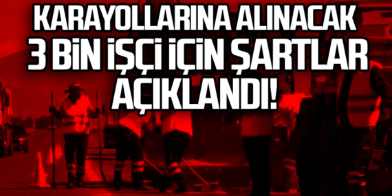 Karayollarına Van dahil alınacak 3 bin işçi için şartlar açıklandı!