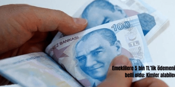 Emeklilere 5 bin TL’lik ödemenin detayları belli oldu: Kimler alabilecek?