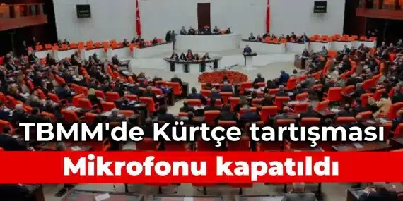 TBMM’de Kürtçe konuşan vekilin mikrofonu kapatıldı