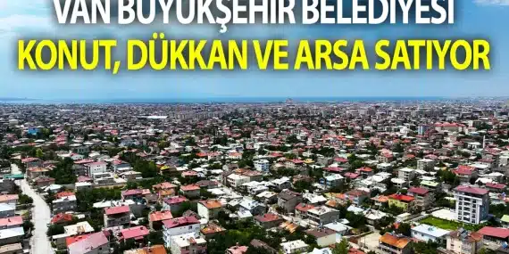 Van Büyükşehir Belediyesi seçim öncesi 53 adet konut ve İşyerini satlığa çıkardı