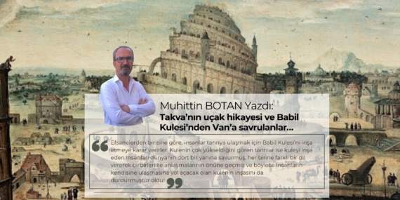 Muhittin Botan Yazdı: Takva’nın uçak hikayesi ve Babil Kulesi’nden Van’a savrulanlar…