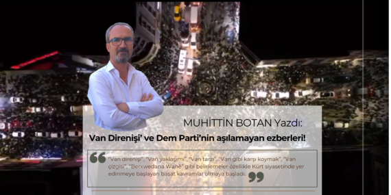 Muhittin Botan Yazdı: Van Direnişi’ ve Dem Parti’nin aşılamayan ezberleri!