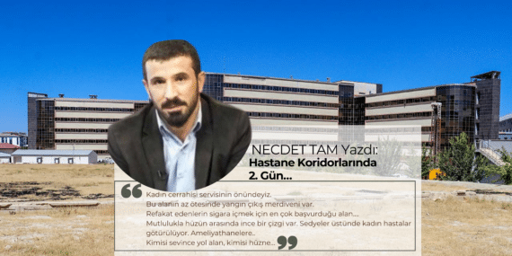 Necdet Tam yazdı: Hastane Koridorlarında 2. Gün…